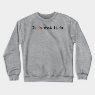 It Is What It Is Crewneck Sweatshirt